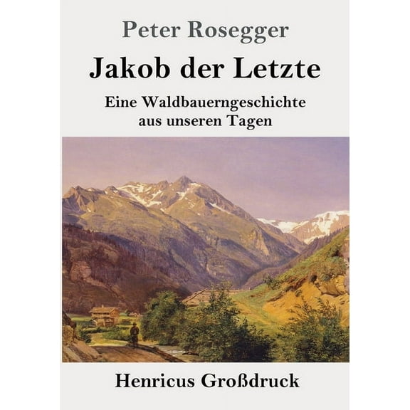 Jakob der Letzte (Großdruck): Eine Waldbauerngeschichte aus unseren Tagen (Paperback)