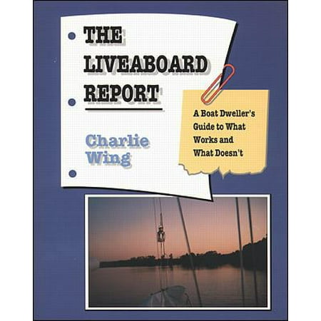 The Liveaboard Report: A Boat Dweller's Guide to What Works and What Doesn't [Paperback - Used]