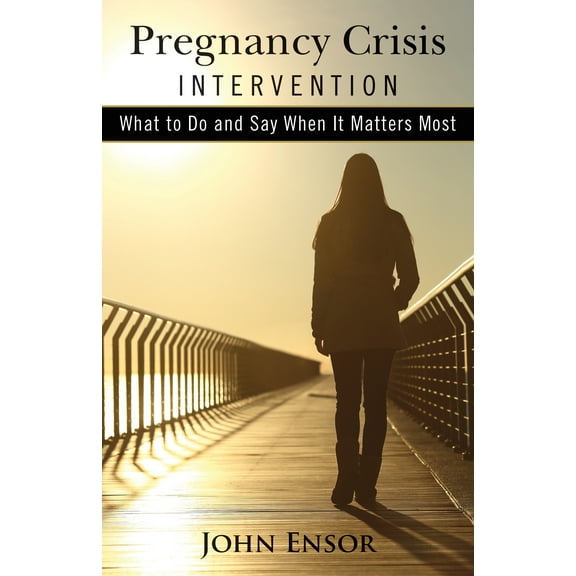 Pregnancy Crisis Intervention : What to Do and Say When It Matters Most (Paperback)