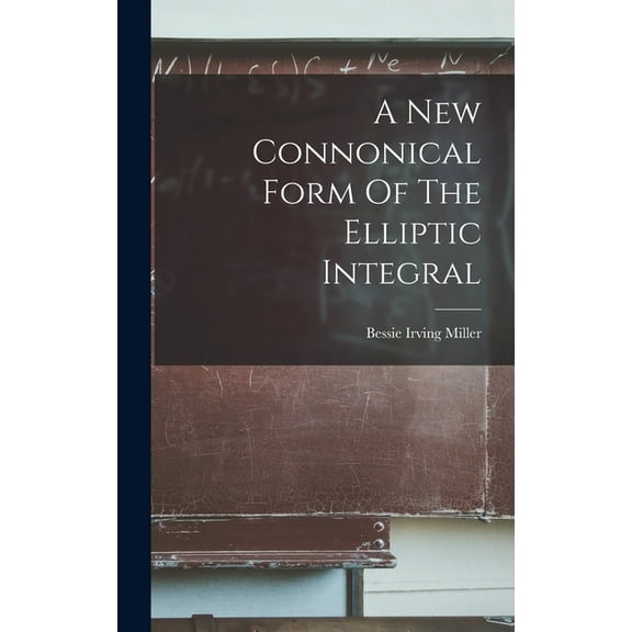 A New Connonical Form Of The Elliptic Integral, (Hardcover)