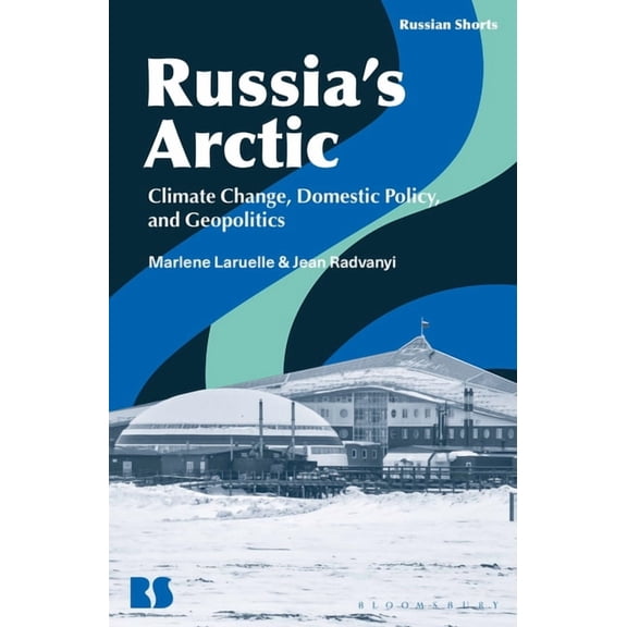 Russian Shorts Russia's Arctic: Climate Change, Domestic Policy, and Geopolitics, (Hardcover)