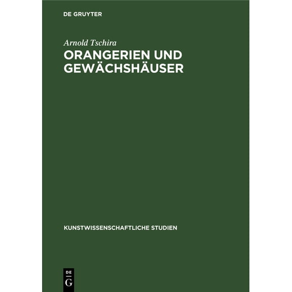 Kunstwissenschaftliche Studien Orangerien Und Gewächshäuser: Ihre Geschichtliche Entwicklung in Deutschland, Book 24, (Hardcover)