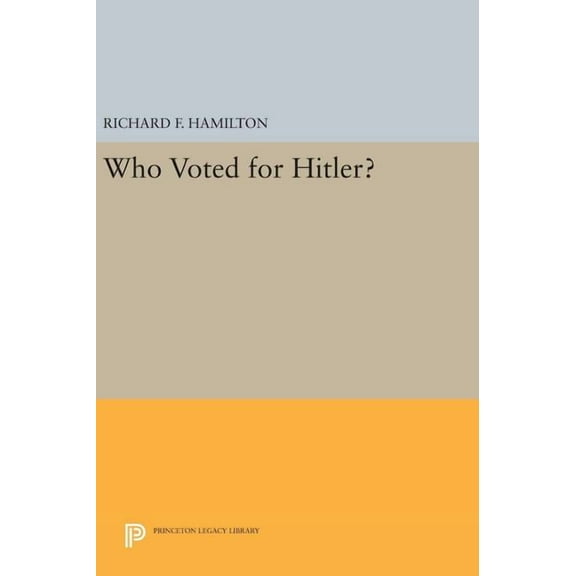 Princeton Legacy Library Who Voted for Hitler?, Book 705, (Hardcover)