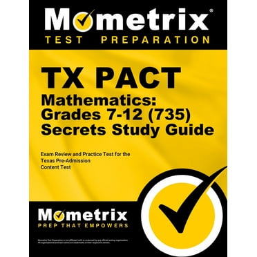 TX Pact Mathematics: Grades 7-12 (735) Secrets Study Guide : Exam Review and Practice Test for the Texas Pre-Admission Content Test (Paperback)