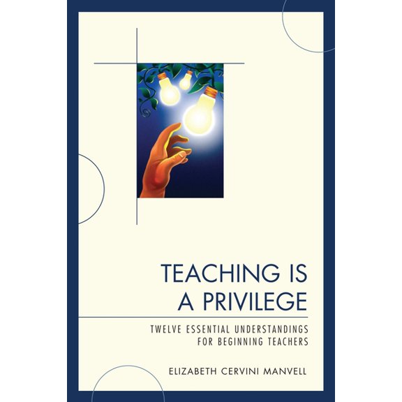 Teaching Is a Privilege: Twelve Essential Understandings for Beginning Teachers, (Paperback)