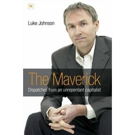 The Maverick: Dispatches from an unrepentant capitalist, (Hardcover)