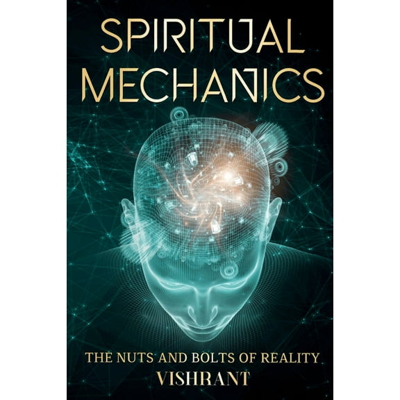 Spiritual Mechanics: The Nuts and Bolts of Reality, (Paperback)