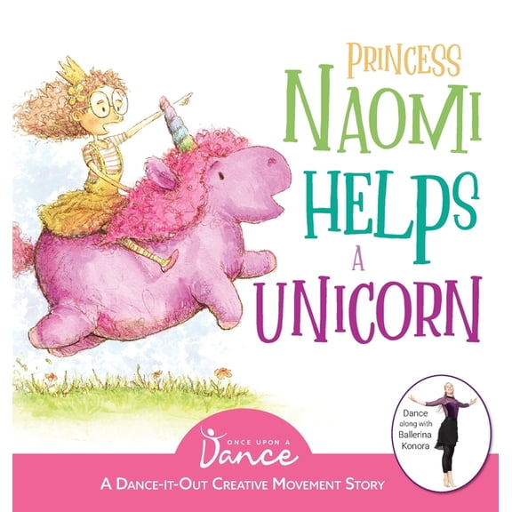 Dance-It-Out Princess Naomi Helps a Unicorn: A Dance-It-Out Creative Movement Story for Young Movers, Book 4, (Hardcover)