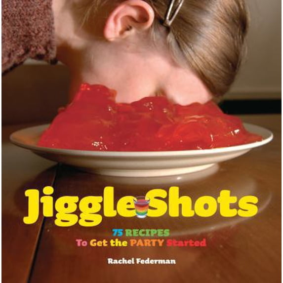 Pre-Owned Jiggle Shots: 75 Recipes to Get the Party Started (Hardcover) 0810998858 9780810998858