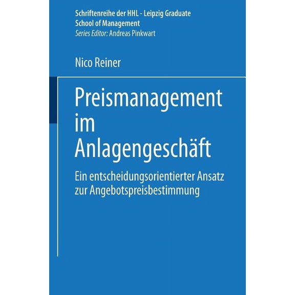 Schriftenreihe Der Hhl Leipzig Graduate  Preismanagement Im AnlagengeschÃ¤ft: Ein Entscheidungsorientierter Ansatz Zur Angebotspreisbestimmung, (Paperback)