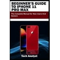 thumbnail image 1 of Pre-Owned BEGINNER'S GUIDE TO iPHONE 11 PRO MAX: The Complete Manual for New Users and Seniors (Paperback) 1698622066 9781698622064, 1 of 1