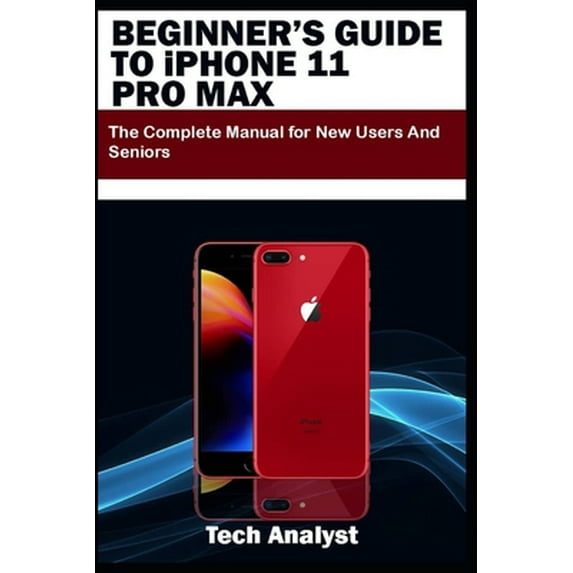 Pre-Owned BEGINNER'S GUIDE TO iPHONE 11 PRO MAX: The Complete Manual for New Users and Seniors (Paperback) 1698622066 9781698622064