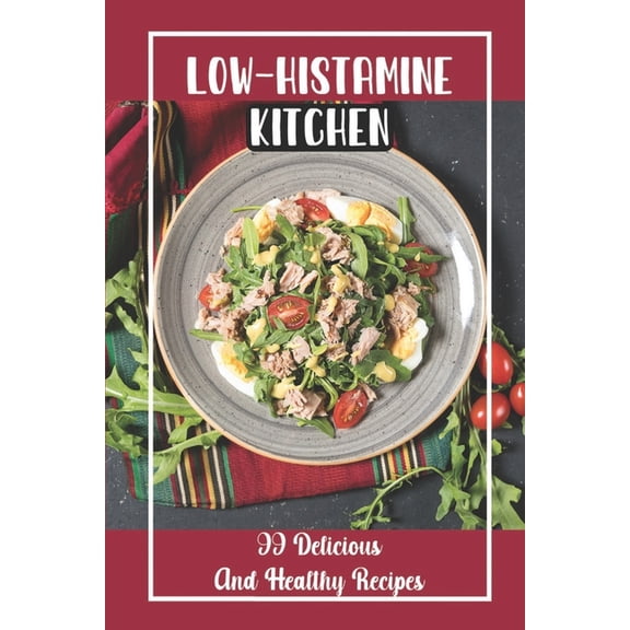 Low-Histamine Kitchen: 99 Delicious And Healthy Recipes: Food Recipes, (Paperback)