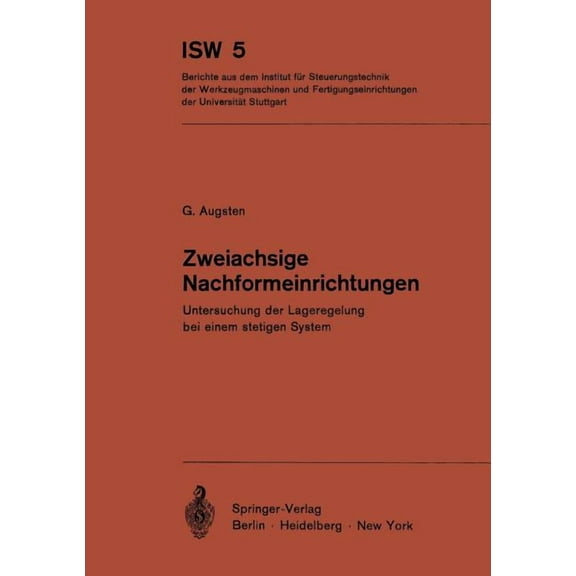 Isw Forschung Und Praxis Zweiachsige Nachformeinrichtungen: Untersuchung Der Lageregelung Bei Einem Stetigen System, Book 5, (Paperback)
