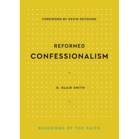 Blessings of the Faith Reformed Confessionalism, (Hardcover)