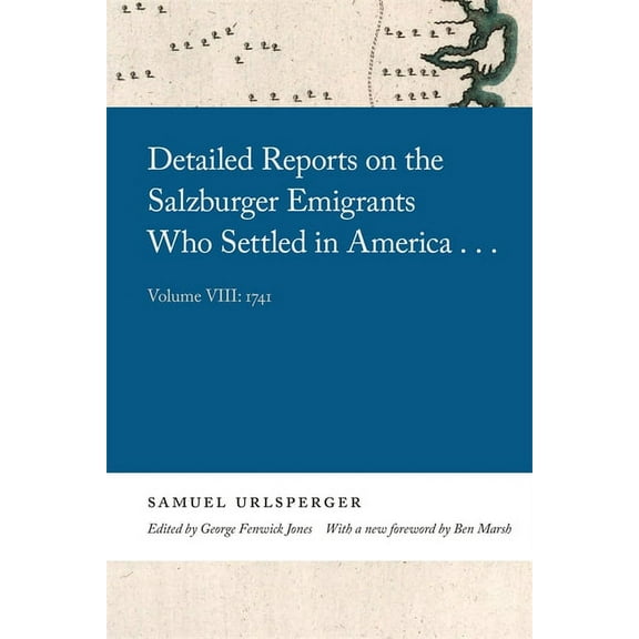 Georgia Open History Library Detailed Reports on the Salzburger Emigrants Who Settled in America...: Volume VIII: 1741, (Hardcover)