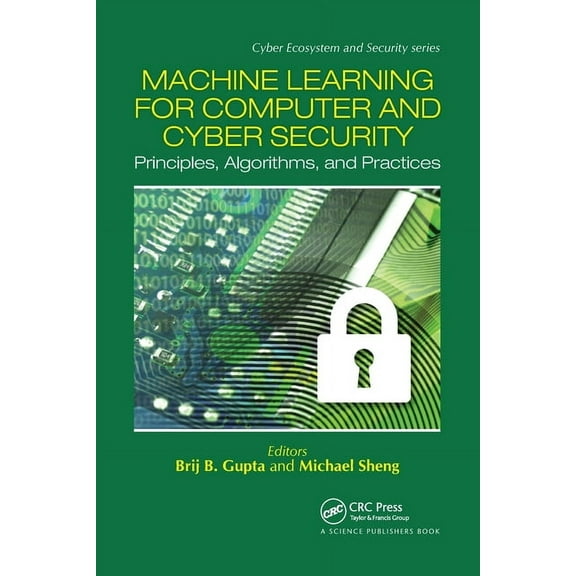 Cyber Ecosystem and Security Machine Learning for Computer and Cyber Security: Principle, Algorithms, and Practices, (Paperback)
