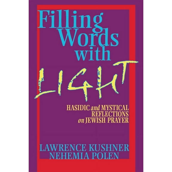 Filling Words with Light: Hasidic and Mystical Reflections on Jewish Prayer (Hardcover)