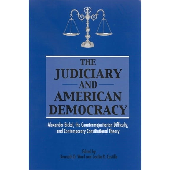 Suny American Constitutionalism The Judiciary and American Democracy: Alexander Bickel, the Countermajoritarian Difficulty, and Contemporary Constitutio, (Paperback)
