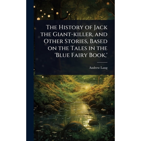 The History of Jack the Giant-killer, and Other Stories, Based on the Tales in the 'Blue Fairy Book, ', (Hardcover)