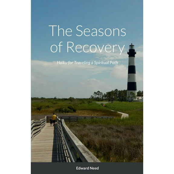 The Seasons of Recovery: Haiku for Traveling a Spiritual Path, (Paperback)