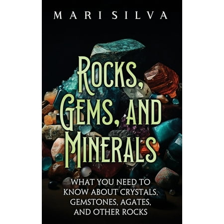 Rocks, Gems, and Minerals: What You Need to Know about Crystals, Gemstones, Agates, and Other Rocks (Hardcover)