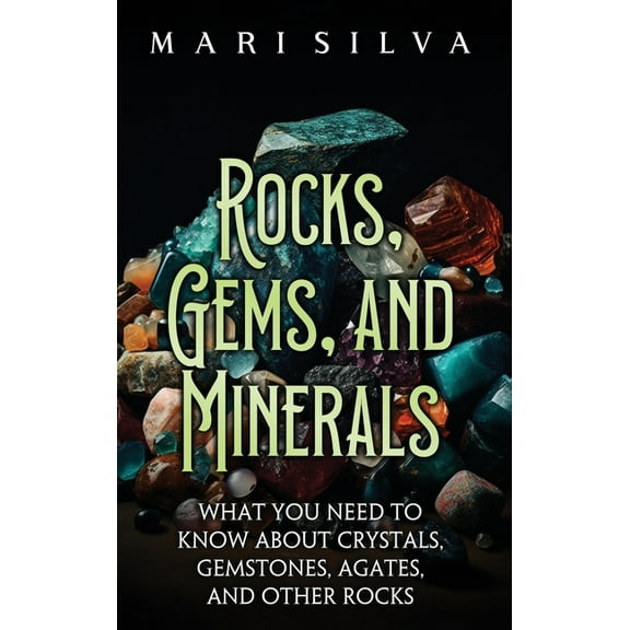 Rocks, Gems, and Minerals: What You Need to Know about Crystals, Gemstones, Agates, and Other Rocks, (Hardcover)