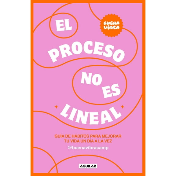 El Proceso No Es Lineal. GuÃ­a de HÃ¡bitos Para Mejorar Tu Vida Un DÃ­a a la Vez / The Process Isn't a Straight Line. , (Paperback)