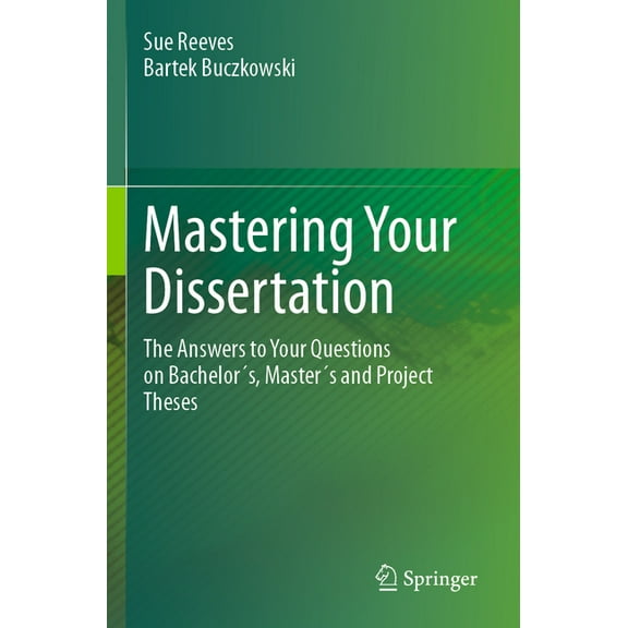 Mastering Your Dissertation: The Answers to Your Questions on BachelorÂ´s, MasterÂ´s and Project Theses, (Paperback)