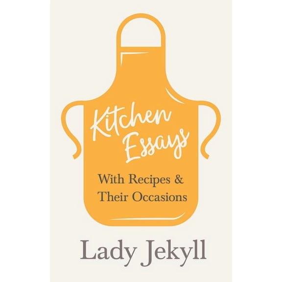 Kitchen Essays - With Recipes and Their Occasions, (Paperback)