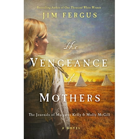 The Vengeance of Mothers : The Journals of Margaret Kelly & Molly McGill: A