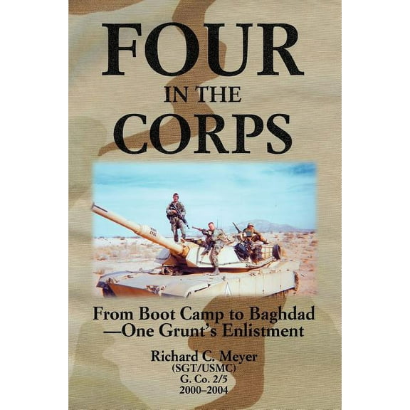 Four in the Corps: From Boot Camp to Baghdad- One Grunt's Enlistment, (Paperback)