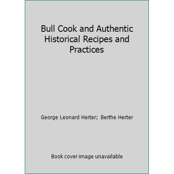 Pre-Owned Bull Cook and Authentic Historical Recipes and Practices (Paperback) 0880013907 9780880013901
