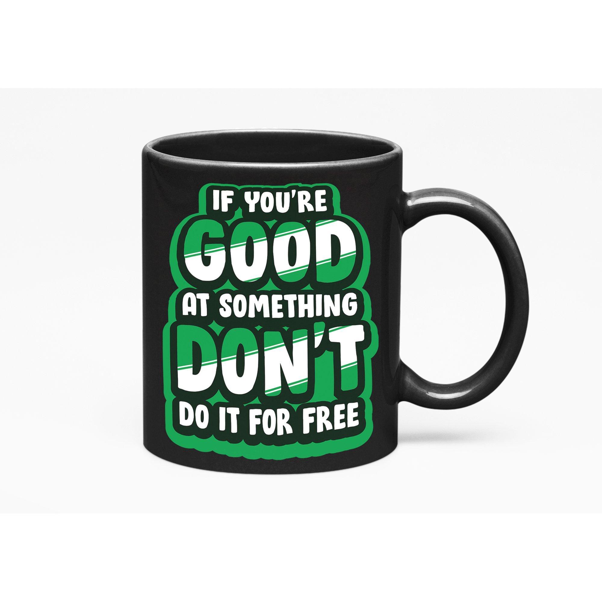 If You're Good At Something Don't Do It, Free. Freelancing, Black 11oz Ceramic Mug