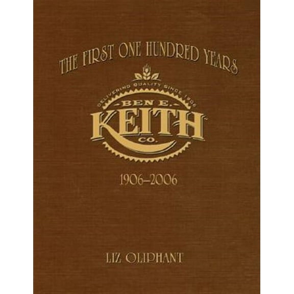The First 100 Years: The Ben E. Keith Company