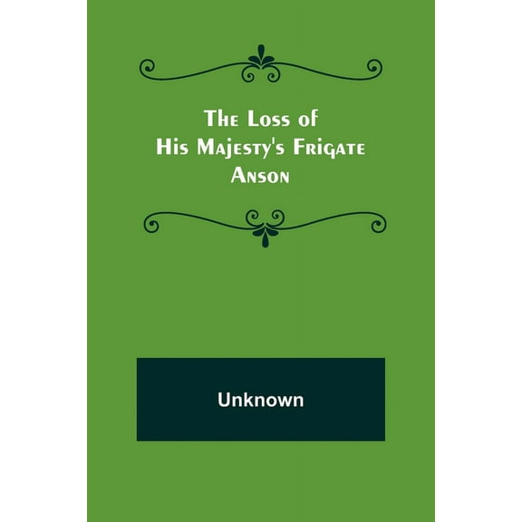 The Loss of His Majesty's Frigate Anson, (Paperback)