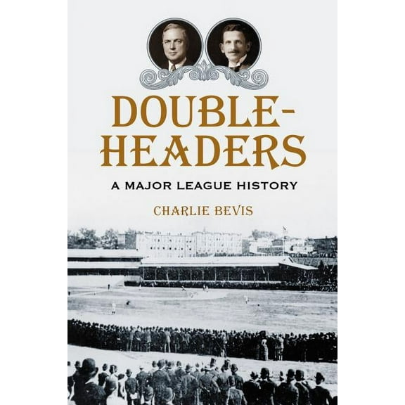 Doubleheaders: A Major League History, (Paperback)