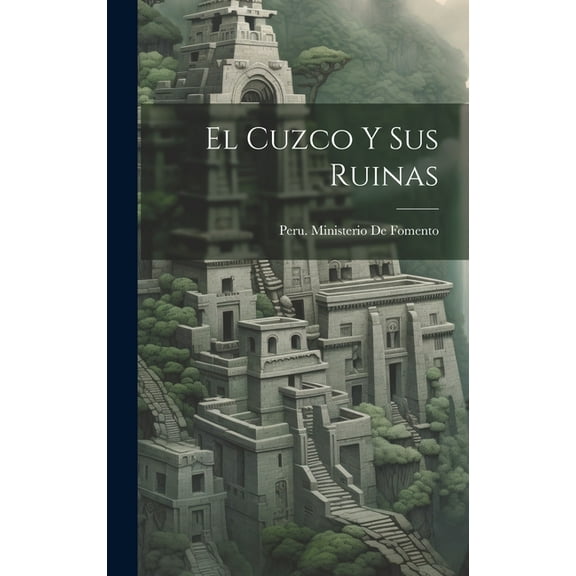 El Cuzco Y Sus Ruinas (Hardcover)