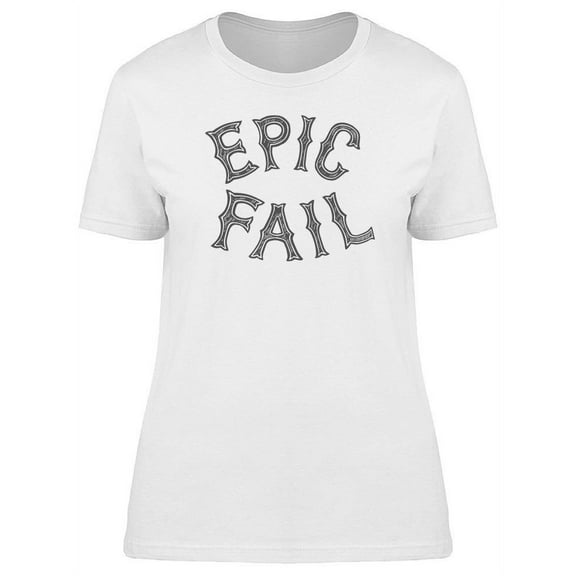 Epic Fail  T-Shirt Women -Image by Shutterstock, Female Small