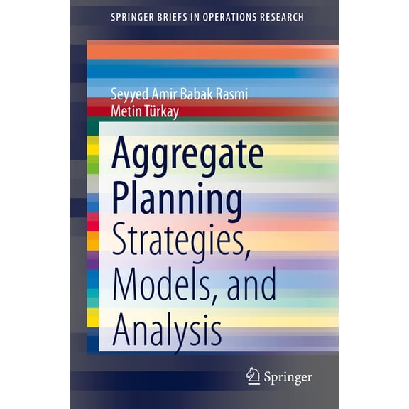 Springerbriefs in Operations Research Aggregate Planning: Strategies, Models, and Analysis, (Paperback)