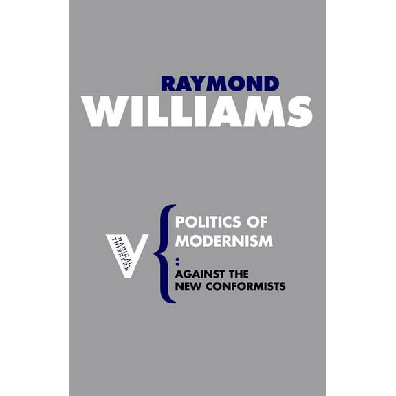 Radical Thinkers Politics of Modernism: Against the New Conformists, Book 23, (Paperback)