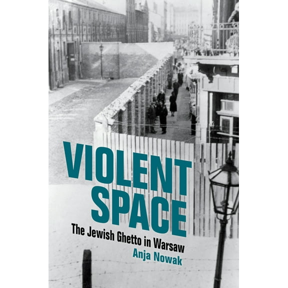 Violent Space: The Jewish Ghetto in Warsaw, (Paperback)