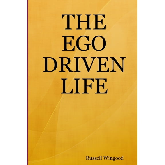 The Ego Driven Life, (Paperback)