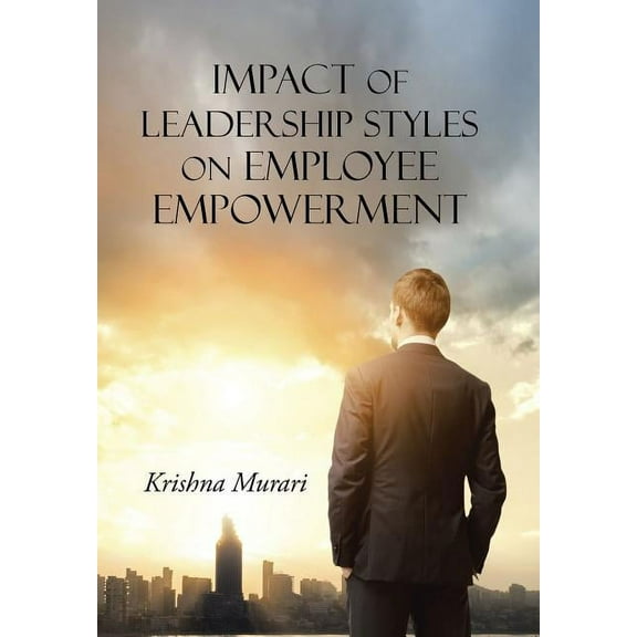 Impact of Leadership Styles on Employee Empowerment