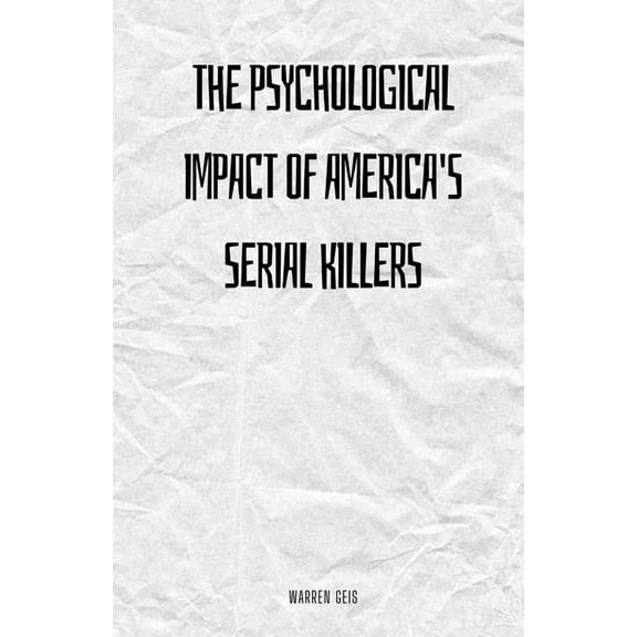 The Psychological Impact of America's Serial Killers, (Paperback)