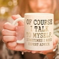 thumbnail image 3 of Funny Coffee Mug Of Course I Talk To Myself Sometimes I Need Expert Advice Novelty Gift for Coworker Friends Boss Christmas Thanksgiving Gifts for Men Women Printing with Gold 11Oz, 3 of 5