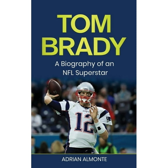 Tom Brady: A Biography of an NFL Superstar, (Hardcover)