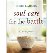 Soul Care for the Battle: A Guided Journal (Paperback 9780764241437) by Susie Larson