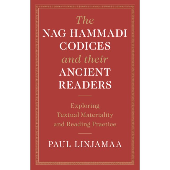 The Nag Hammadi Codices and Their Ancient Readers: Exploring Textual Materiality and Reading Practice, (Hardcover)