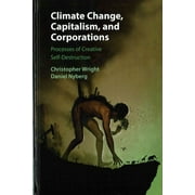 Climate Change, Capitalism, and Corporations: Processes of Creative Self-Destruction (Hardcover)